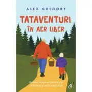 TATAVENTURI in aer liber. Aventuri uimitoare pentru tati indrazneti si copii neinfricati
