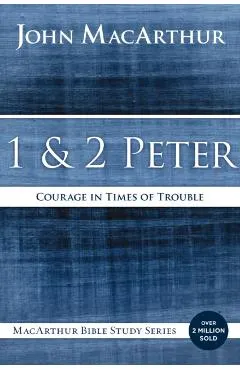 1 and 2 Peter: Courage in Times of Trouble