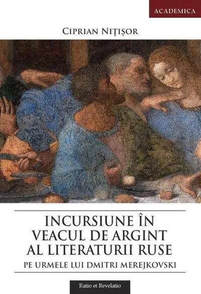 Incursiune în veacul de argint al literaturii ruse. Pe urmele lui Dmitri Merejkovski - Paperback brosat - Ciprian NIţişor