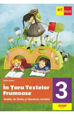 In Tara textelor Frumoase. Atelier de limba si literatura romana - Clasa 3
