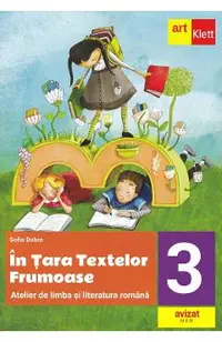 In Tara textelor Frumoase. Atelier de limba si literatura romana - Clasa 3