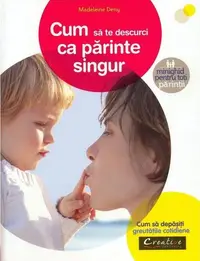Cum să te descurci ca părinte singur - Paperback brosat - Madeleine Deny