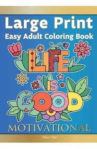 Large Print Easy Adult Coloring Book MOTIVATIONAL: A Motivational Coloring Book Of Inspirational Affirmations For Seniors, Beginners & Anyone Who Enjo