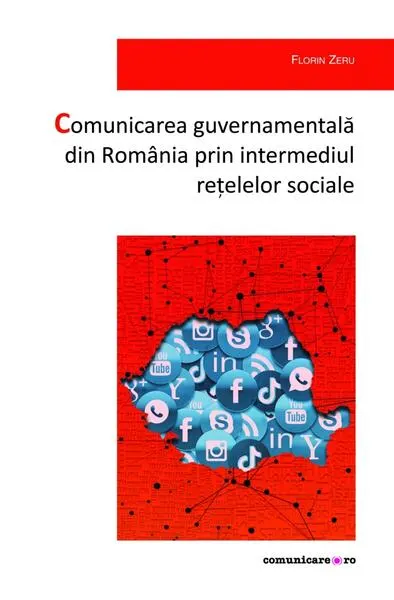 Comunicarea guvernamentală din România prin intermediul rețelelor sociale - Paperback brosat - Florin Zeru