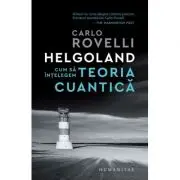 Helgoland. Cum sa intelegem teoria cuantica