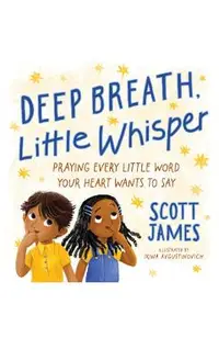 Deep Breath, Little Whisper: Praying Every Little Word Your Heart Wants to Say