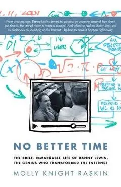 No Better Time: The Brief, Remarkable Life of Danny Lewin, the Genius Who Transformed the Internet