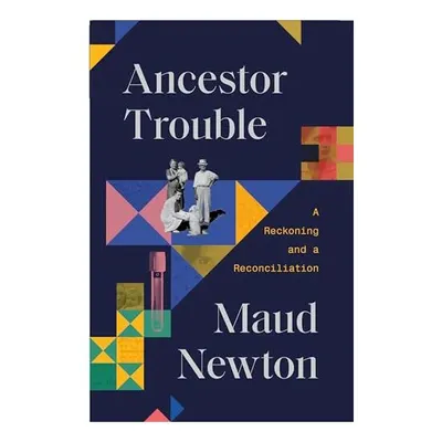 Ancestor Trouble, Maud Newton