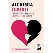 Alchimia iubirii. Cum facem si desfacem legaturile de iubire