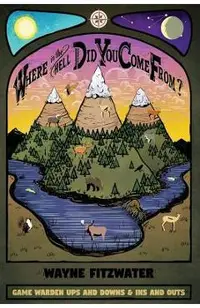 Where in the Hell Did You Come From?: Game Warden Ups and Downs & Ins and Outs