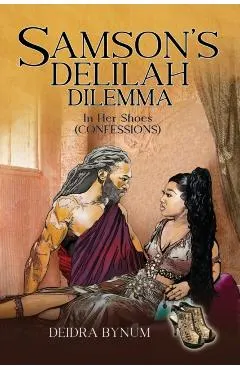 Samson's Delilah Dilemma: In Her Shoes (Confessions)