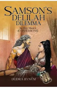 Samson's Delilah Dilemma: In Her Shoes (Confessions)