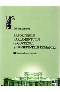Raporturile Parlamentului cu Guvernul si Presedintele Romaniei