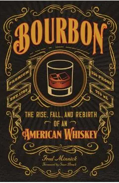 Bourbon: The Rise, Fall, and Rebirth of an American Whiskey