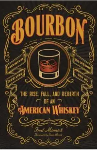 Bourbon: The Rise, Fall, and Rebirth of an American Whiskey