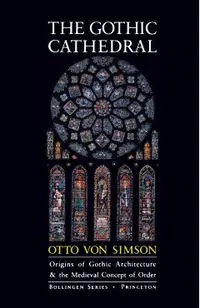 The Gothic Cathedral: Origins of Gothic Architecture and the Medieval Concept of Order - Expanded Edition
