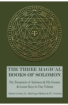 The Three Magical Books of Solomon: The Greater and Lesser Keys & The Testament of Solomon