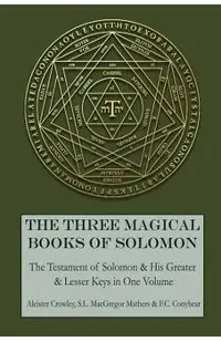 The Three Magical Books of Solomon: The Greater and Lesser Keys & The Testament of Solomon
