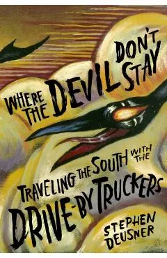 Where the Devil Don't Stay: Traveling the South with the Drive-By Truckers