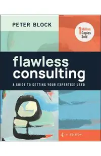 Flawless Consulting: A Guide to Getting Your Expertise Used