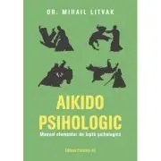Aikido psihologic. Manual elementar de lupta psihologica
