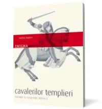 Enigma cavalerilor templieri. Istorie şi legături mistice