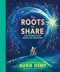 The Roots We Share: 100 Words That Bring Us Together
