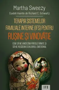 Terapia sistemelor familiale interne (IFS) pentru rușine și vinovăție - Paperback brosat - Martha Sweezy
