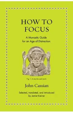 How to Focus: A Monastic Guide for an Age of Distraction