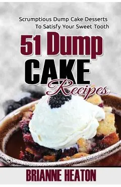 51 Dump Cake Recipes: Scrumptious Dump Cake Desserts To Satisfy Your Sweet Tooth