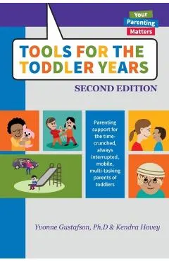 Tools for the Toddler Years: Parenting Support for the Time-Crunched, Always Interrupted, Mobile, Multi-Tasking Parents of Toddlers