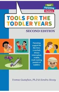 Tools for the Toddler Years: Parenting Support for the Time-Crunched, Always Interrupted, Mobile, Multi-Tasking Parents of Toddlers