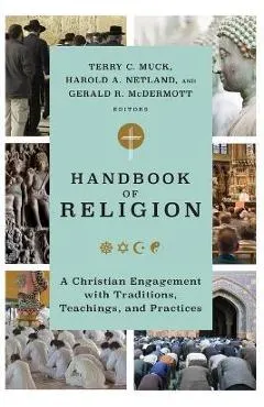 Handbook of Religion: A Christian Engagement with Traditions, Teachings, and Practices