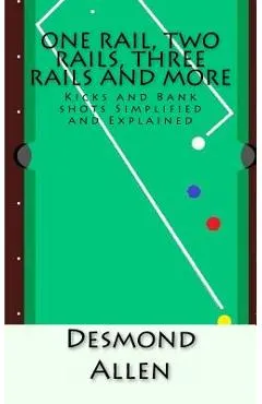 One Rail, Two Rails, Three Rails and More: Kicks and Bank shots Simplified and Explained