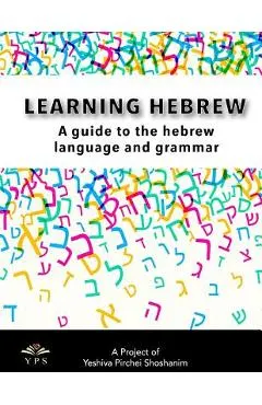 Learning Hebrew: A Guide to the Hebrew Language and Grammar