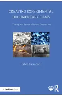 Creating Experimental Documentary Films: Theory and Practice Beyond Convention