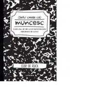 Sefu´ crede ca muncesc (caiet plin de idei ca sa supravietuiesti saptamanii de lucru)