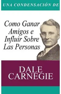 Una Condensacion del Libro: Como Ganar Amigos E Influir Sobre Las Personas