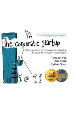 The Corporate Startup: How Established Companies Can Develop Successful Innovation Ecosystems