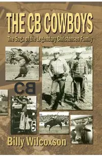 The CB Cowboys: The Saga of the Legendary Christensen Family