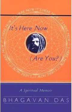 It's Here Now (Are You?): A Spiritual Memoir