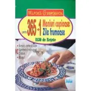 365+1 meniuri copioase pentru 365+1 zile frumoase. 1830 de retete