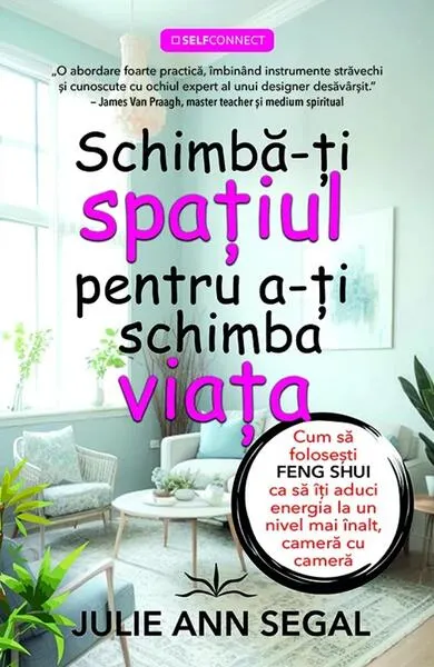 Schimbă-ți spațiul pentru a-ți schimba viața - Paperback brosat - Julie Ann Segal