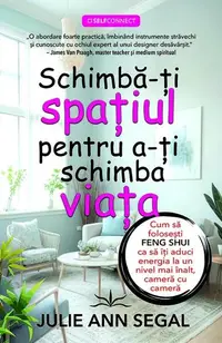 Schimbă-ți spațiul pentru a-ți schimba viața - Paperback brosat - Julie Ann Segal