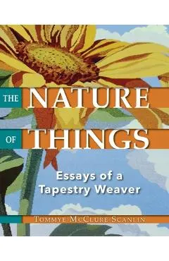 The Nature of Things: Essays of a Tapestry Weaver