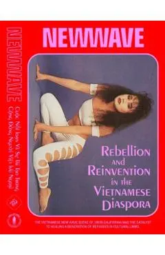 New Wave: Rebellion and Reinvention in the Vietnamese Diaspora