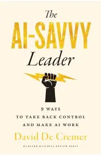 The Ai-Savvy Leader: Nine Ways to Take Back Control and Make AI Work