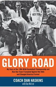Glory Road: My Story of the 1966 NCAA Basketball Championship and How One Team Triumphed Against the Odds and Changed America Fore