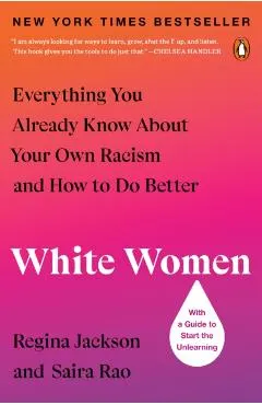 White Women: Everything You Already Know about Your Own Racism and How to Do Better