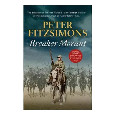 Breaker Morant : The Epic Story of the Boer War and Harry 'Breaker' Morant